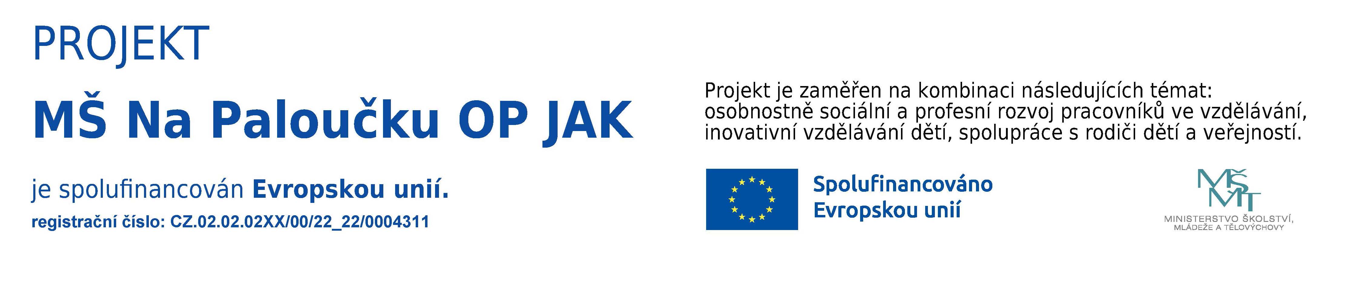 Projekt MŠ Na Paloučku OP JAK, registrační číslo CZ.02.02.02XX/00/22_22/0004311, je spolufinancován Evropskou unií.